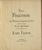Tio folkvisor frȧn Västfinska skärgȧrden och Ȧland, upptecknade och arrangerade för en solostämma med enckelt piano-ackompagnement af Karl Ekman.